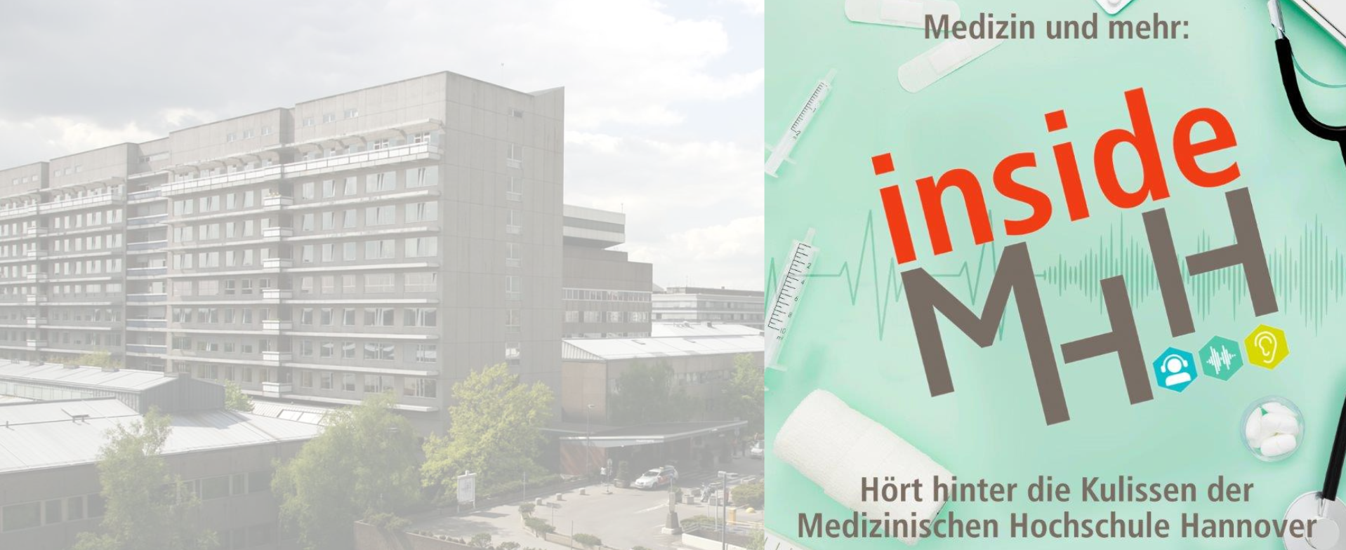 Blick auf das MHH-Bettenhaus aus der Luft, rechts eine Grafik mit dem Schriftzug Inside MHH Medizin und mehr Hört hinter die Kulissen der Medizinischen Hochschule Hannover