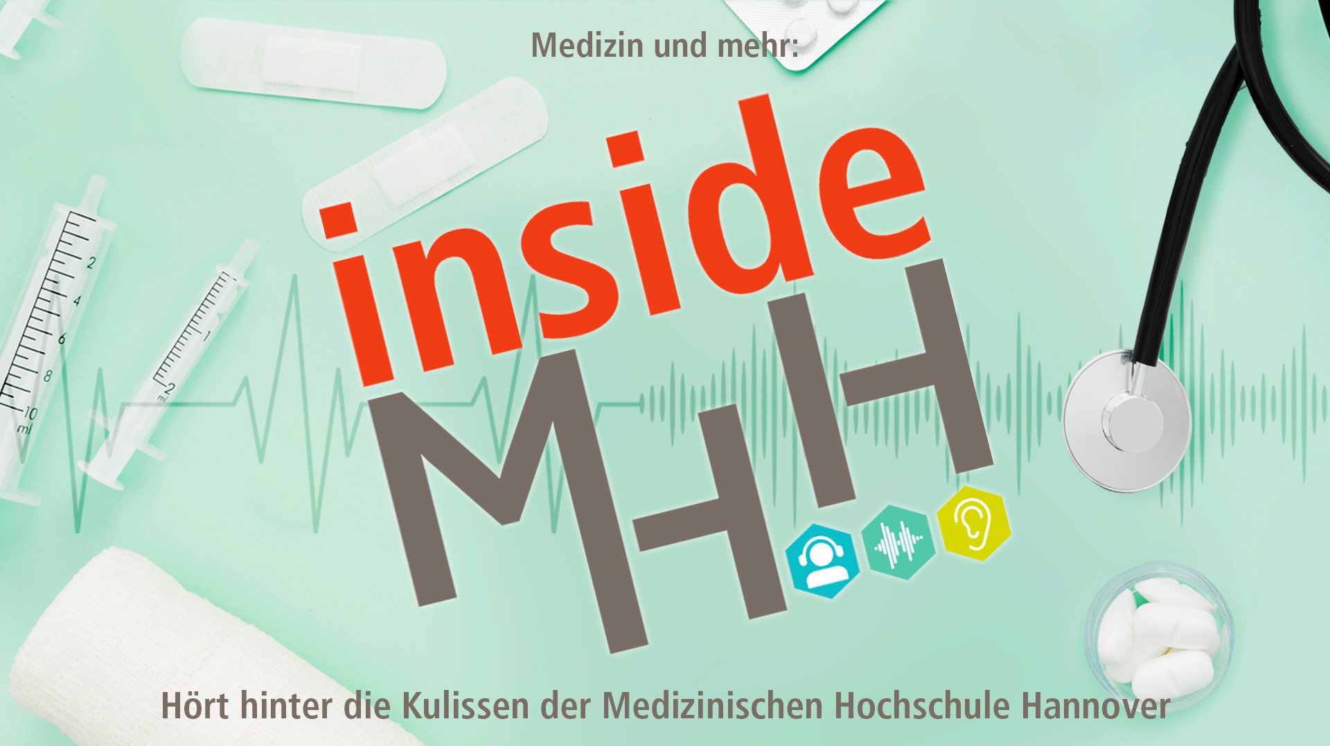 Grafik mit Schriftzug Medizin und mehr Inside MHH Hört hinter die Kulissen der Medizinischen Hochschule Hannover. Im Hintergrund sind Spritzen, Pflaster und ein Stethoskop abgebildet. 