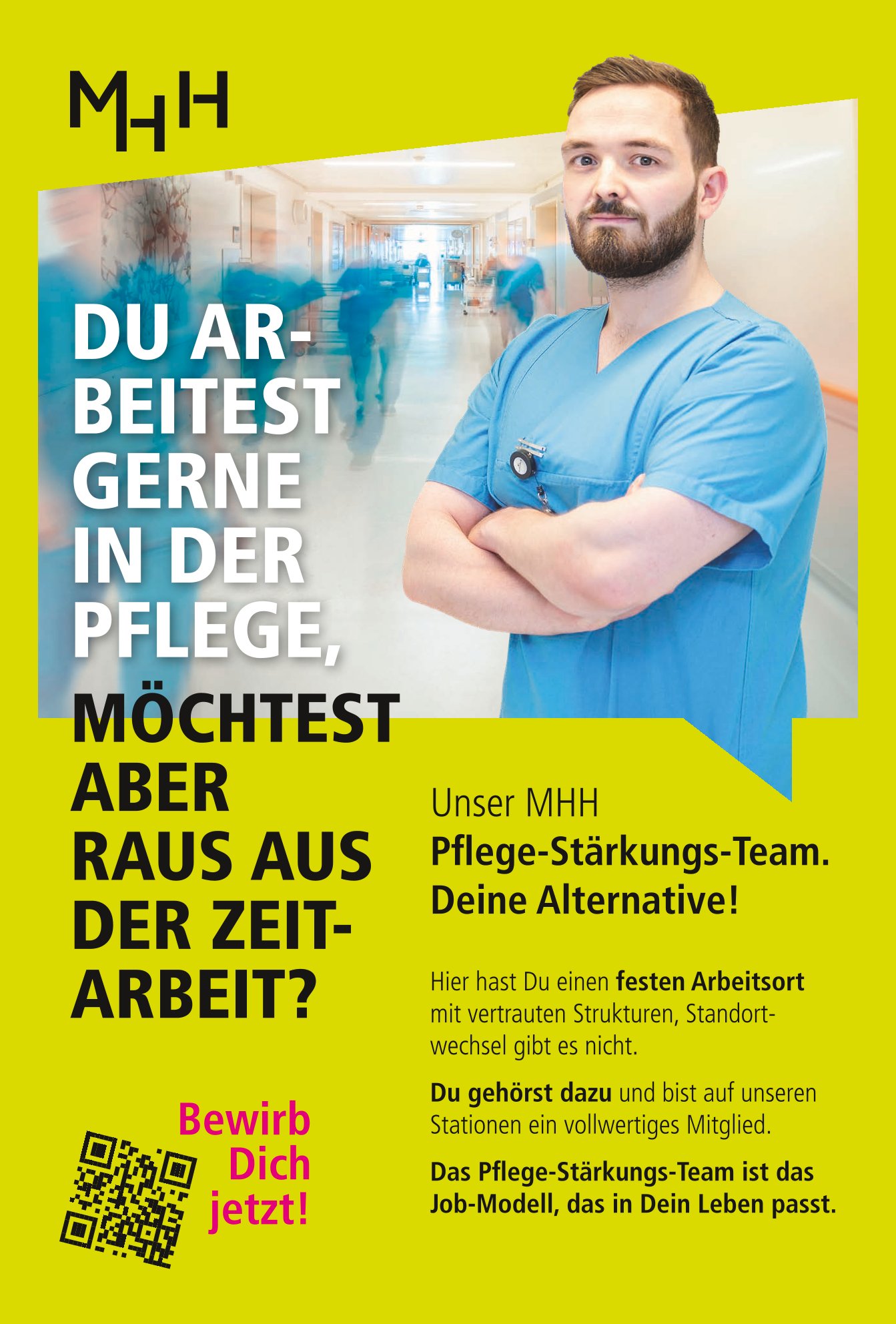 Plakat für eine Recruiting Kampagne. Gelb-grüner Hintergrund. Ein junger Mann steht im blauen Kasack in einem Stationsflur. Im Bild steht Du arbeitest gerne in der Pflege, möchtest aber raus aus der Zeitarbeit? Unser MHH Pflege-Stärkungs-Team. Deine Alternative.