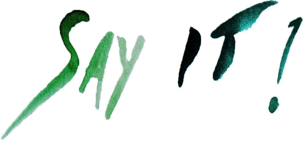 Blau-grüner Kunstschriftzug mit dem Inhalt "Say It!"